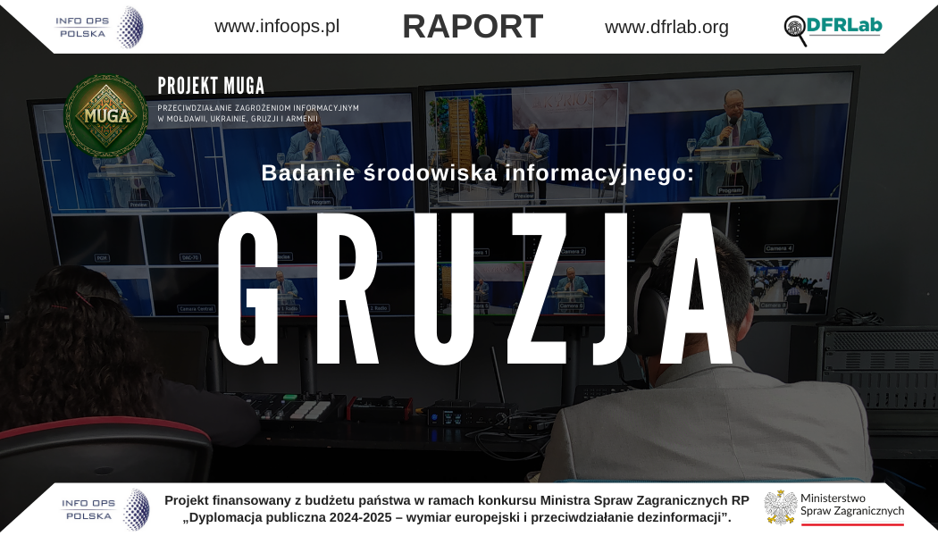 Niniejszy raport jest wynikiem realizowanego przez Fundację INFO OPS Polska i DFRLab (Atlantic Council) projektu MUGA, którego celem było przeprowadzenie kompleksowej analizy środowiska informacyjnego Gruzji. Sytuacja geopolityczna w regionie Kaukazu Południowego, a zwłaszcza intensyfikacja działań dezinformacyjnych, stała się punktem wyjścia do wieloaspektowego badania i oceny głównych zagrożeń związanych z manipulacją informacyjną, dyskredytowaniem prozachodnich aspiracji Gruzji oraz utrzymywaniem wpływów Kremla w tym kraju. Raport podzielony jest na kilka kluczowych części, od charakterystyki i opisu dostępnych źródeł informacji – tradycyjnych oraz cyfrowych – przez analizę roli instytucji religijnych i organizacji społecznych, aż po konkretną identyfikację i opis wybranych technik manipulacyjnych. Odrębny rozdział poświęcono zorganizowanym działaniom dezinformacyjnym skierowanym w państwa Zachodu, w tym w Polskę. Szczegółowo omawiamy także mechanizmy oddziaływania prorosyjskich organizacji i mediów w Gruzji, przybliżamy przykładowe narracje antyzachodnie oraz praktyki propagandowe stanowiące zagrożenie dla wewnętrznej stabilności kraju. W raporcie uwzględniono zarówno kontekst historyczny, jak i bieżące wydarzenia polityczne, ukazujące skalę oddziaływania zewnętrznych sił i lokalnych aktorów na świadomość społeczną w Gruzji. Przedstawione tu studia przypadku (m.in. analiza narracji wymierzonej w Polskę oraz protesty w Gruzji) rzucają światło na praktyczne aspekty funkcjonowania tych narracji w przestrzeni publicznej. Całość kończy się zestawem rekomendacji i zaleceń, uwzględniających potrzeby strategiczne Polski w regionie, perspektywę dalszego rozwoju sytuacji w Gruzji oraz konieczność wdrażania działań zapobiegawczych. Zakończenie Przedstawione w raporcie materiały dowodzą, że w Gruzji zachodzą procesy powiązane z intensyfikacją wpływów rosyjskich. Wyrażają się one w złożonej kampanii dezinformacyjnej i propagandowej, której celem jest podważenie zaufania do instytucji publicznych, zachodnich sojuszników oraz wartości promowanych przez społeczność międzynarodową. Wiele wskazuje też na próby wprowadzania nowych sił politycznych czy organizacji „pseudopatriotycznych”, starających się budować alternatywne, antyzachodnie narracje. Wnioski płynące z opracowania nie koncentrują się wyłącznie na diagnozie zagrożeń, ale także wskazują możliwe kierunki przeciwdziałania. Obejmują one m.in. edukację medialną, wzmacnianie niezależnych mediów, monitorowanie przestrzeni informacyjnej oraz koordynację wysiłków na poziomie międzynarodowym. Warto podkreślić, że działania tego rodzaju są konieczne do utrzymania stabilności politycznej i bezpieczeństwa Gruzji, a także do umacniania jej prozachodnich aspiracji.